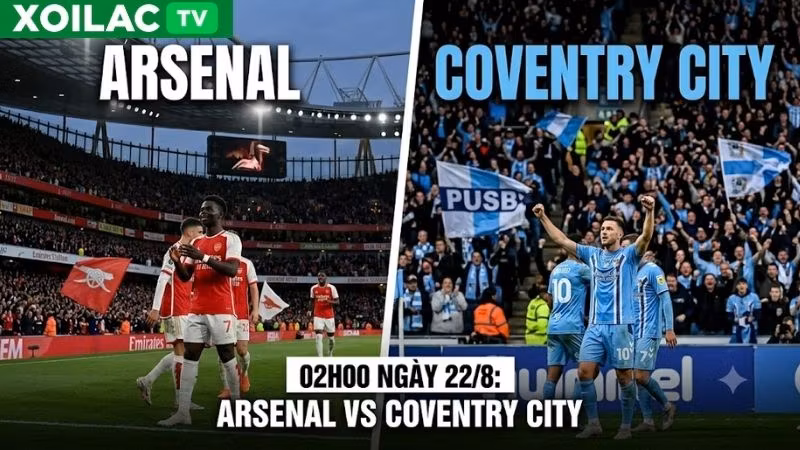 Nhận định trận đấu 02h00 ngày 22/8: Arsenal vs Coventry City