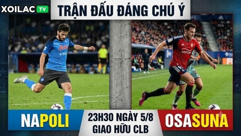Nhận định trận đấu 23h30 ngày 5/8: Napoli vs Osasuna qua phong độ